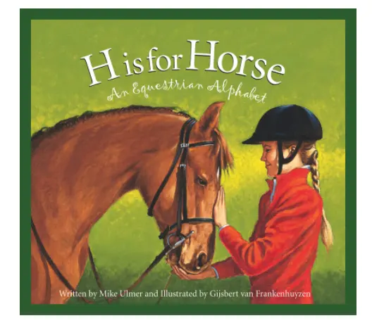 H Is For Horse: An Equestrian Alphabet Book 1